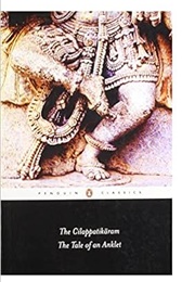 The Cilappatikāram: The Tale of an Anklet (Iḷaṅkōvaṭikaḷ.)