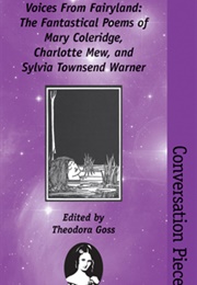 Voices From Fairyland: The Fantastical Poems of Mary Coleridge, Charlotte Mew, and Sylvia Townsend W (Theodora Goss)