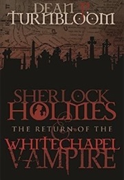 Sherlock Holmes and the Return of the Whitechapel Vampire (Dean P. Turnbloom)