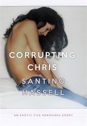 Corrupting Chris (Santino Hassell)