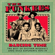 The Funkees - Dancing Time: The Best of Eastern Nigeria's Afro Rock Exponents 1973 - 77