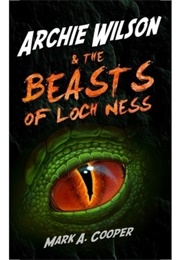 Archie Wilson & the Beasts of Loch Ness (Mark A. Cooper)