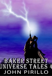 Baker Street Universe Tales: Volume 4 (John Pirillo)