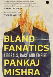 Bland Fanatics: Liberals, Race and Empire (Pankaj Mishra)
