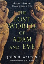 The Lost World of Adam and Eve: Genesis 2-3 and the Human Origins Debate (John H. Walton)
