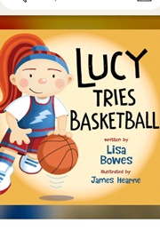 Lucy Tries Basketball (Lisa Bowes)