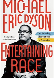 Entertaining Race: Performing Blackness in America (Michael Eric Dyson)