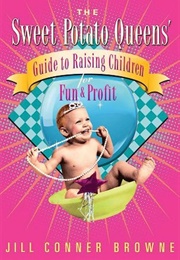 Sweet Potato Queens' Guide to Raising Children for Fun & Profit (Browne)