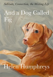 And a Dog Called Fig (Helen Humphreys)