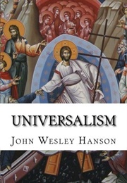 Universalism: The Prevailing Doctrine of the Christian Church During Its First Five Hundred Years (Hanson, John Wesley)