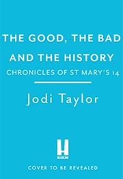 The Good, the Bad, and the History (Jodi Taylor)