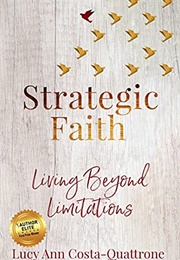 Strategic Faith: Living Beyond Limitations (Lucy Ann Costa-Quattrone)