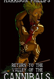 Return to the Valley of the Cannibals (Harrison Phillips)