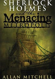 Sherlock Holmes and the Menacing Metropolis (Allan Mitchell)