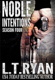 Noble Intentions: Season Four (LT Ryan)