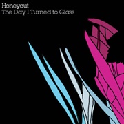 Honeycut - The Day I Turned to Glass