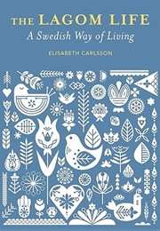 The Lagom Life: A Swedish Way of Living (Elisabeth Carlsson)