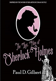 The Lost Files of Sherlock Holmes (Paul D. Gilbert)