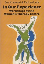 In Our Experience: Workshops at the Women&#39;s Therapy Centre (Ed. Sue Krzowski &amp; Pat Land)