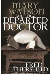 Mary Watson and the Departed Doctor (Fred Thursfield)