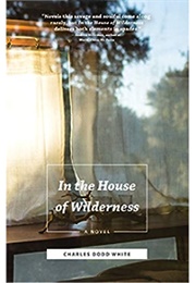 In the House of Wilderness (Charles Dodd White)