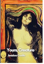 Yours, Creature (Jessica Cuello)