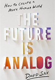 The Future Is Analog: How to Create a More Human World (David Sax)