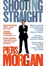 Shooting Straight: Guns, Gays, God, and George Clooney (Piers Morgan)