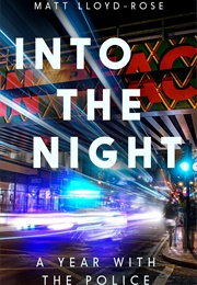 Into the Night: A Year With the Police (Matt Lloyd-Rose)