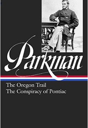 Francis Parkman: The Oregon Trail, the Conspiracy of Pontiac (Francis Parkman)