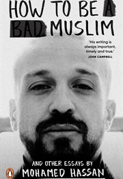 How to Be a Bad Muslim and Other Essays (Mohamed Hassan)