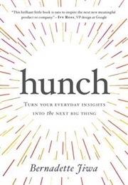 Hunch: Turn Your Everyday Insights Into the Next Big Thing (Bernadette Jiwa)