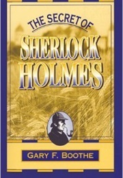The Secret of Sherlock Holmes (Gary F. Boothe)