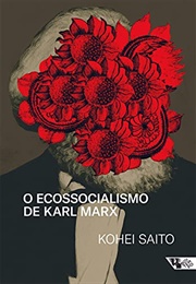 O Ecossocialismo De Karl Marx (Kohei Saito)