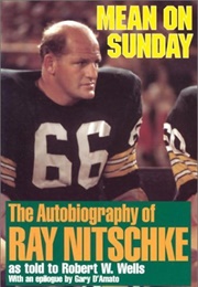 Mean on Sunday: The Autobiography of Ray Nitschke (Robert Wells)