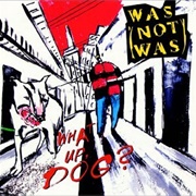 Was (Not Was) - What Up, Dog?