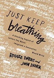 Just Keep Breathing: A Shocking Exposé of Letters You Never Imagined a Generation Would Write (Reggie Dabbs &amp; John Driver)