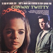 That&#39;s When She Started to Stop Loving You - Conway Twitty