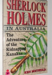 Sherlock Holmes in Australia: The Adventure of the Kidnapped Kanakas (Ken Methold)