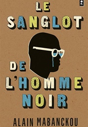 Le Sanglot De L'homme Noir (Alain Mabanckou)