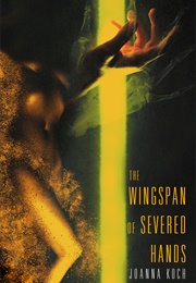 The Wingspan of Severed Hands (Joana Koch)