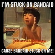 I'm Stuck at Band-Aid Brand Cause Band-Aids Stuck on Me