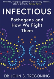 Infectious: Pathogens and How We Fight Them (John S. Tregoning)