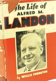 The Life of Alfred M. Landon (Willis Thornton)