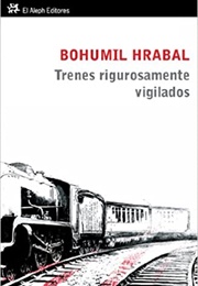 Trenes Rigurosamente Vigilados (Bohumil Hrabal)