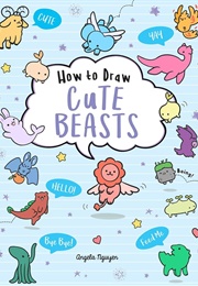 How to Draw Cute Beasts (Angela Nguyen)