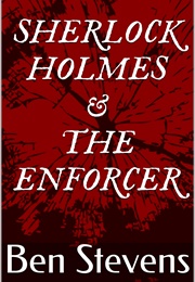 Sherlock Holmes & the Enforcer (Ben Stevens)