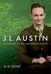 J.L. Austin: Philosopher and D-Day Intelligence Officer (M.W. Rowe)