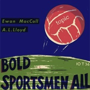 Ewan MacColl & A. L. Lloyd- Bold Sportsmen All