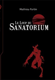 Le Loup Du Sanatorium (Mathieu Fortin)